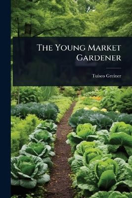 The Young Market Gardener - Tuisco Greiner