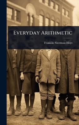 Everyday Arithmetic - Franklin Sherman Hoyt