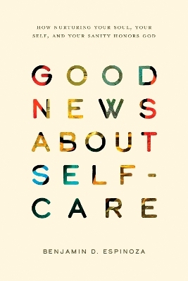 Good News About Self-Care - Benjamin D. Espinoza