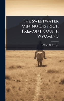 The Sweetwater Mining District, Fremont Count, Wyoming