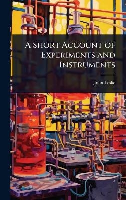A Short Account of Experiments and Instruments