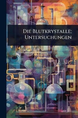 Die Blutkrystalle; Untersuchungen