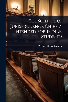 The Science of Jurisprudence Chiefly Intended for Indian Students