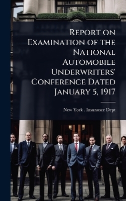 Report on Examination of the National Automobile Underwriters' Conference Dated January 5, 1917 - 