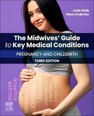 The Midwives' Guide to Key Medical Conditions: Pregnancy and Childbirth - Linda Wylie, Alison Anderson