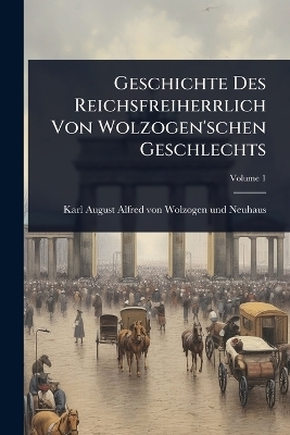 Geschichte Des Reichsfreiherrlich Von Wolzogen'schen Geschlechts - 