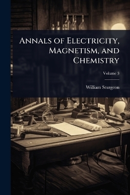 Annals of Electricity, Magnetism, and Chemistry
