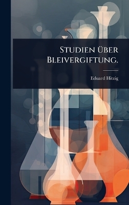 Studien Ã1/4ber Bleivergiftung.