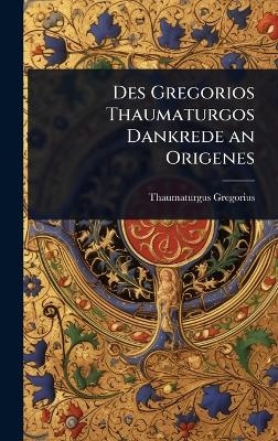 Des Gregorios Thaumaturgos Dankrede an Origenes - Thaumaturgus Gregorius