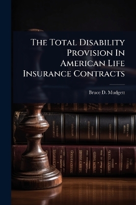 The Total Disability Provision In American Life Insurance Contracts