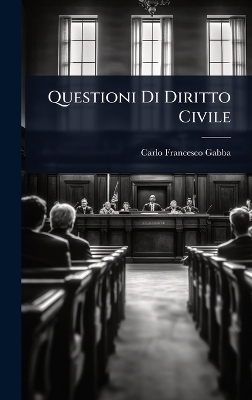 Questioni Di Diritto Civile - Carlo Francesco Gabba