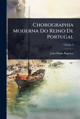 Chorographia Moderna Do Reino De Portugal - Jo&atilde;&pound;o Maria Baptista