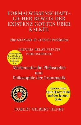Formalwissenschaftlicher Beweis der Existenz Gottes über Kalkül - Theoria Relativitatis Philosophiae