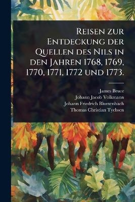 Reisen zur Entdeckung der Quellen des Nils in den Jahren 1768, 1769, 1770, 1771, 1772 und 1773.