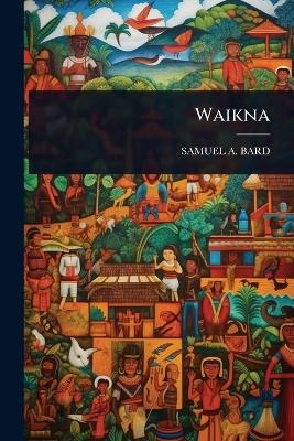 Waikna - Samuel A Bard