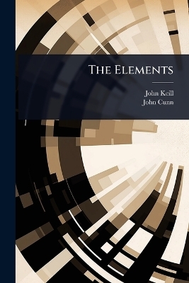 The Elements - John Keill, John Cunn
