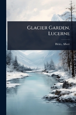 Glacier Garden, Lucerne
