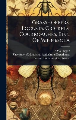 Grasshoppers, Locusts, Crickets, Cockroaches, Etc., Of Minnesota - Otto Lugger