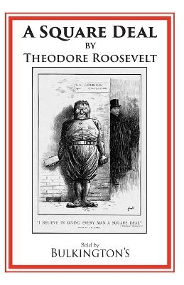 A Square Deal - Theodore Roosevelt, Horace Markley, Bulkington Books