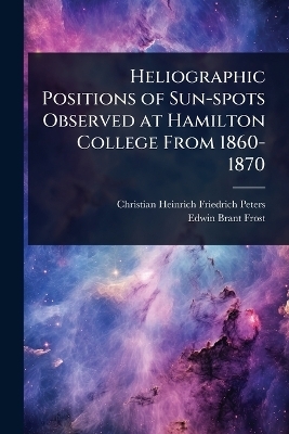 Heliographic Positions of Sun-spots Observed at Hamilton College From 1860-1870