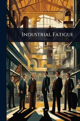 Industrial Fatigue