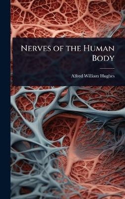 Nerves of the Human Body - Alfred William Hughes