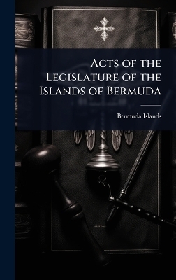 Acts of the Legislature of the Islands of Bermuda
