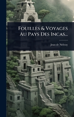 Fouilles & Voyages Au Pays Des Incas...
