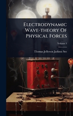 Electrodynamic Wave-theory Of Physical Forces - 