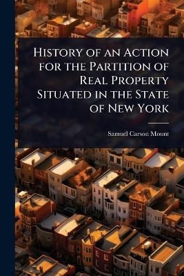 History of an Action for the Partition of Real Property Situated in the State of New York - Samuel Carson Mount