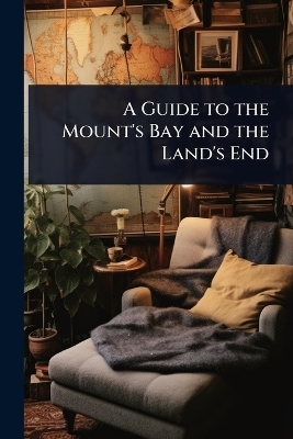 A Guide to the Mount's Bay and the Land's End
