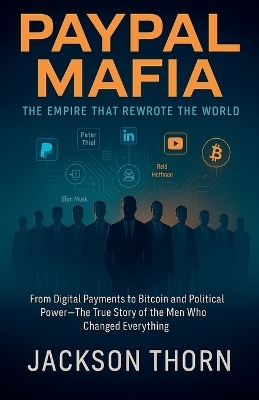 PayPal Mafia The Empire That Rewrote The World