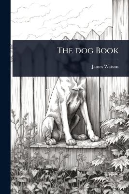 The dog Book - James Watson
