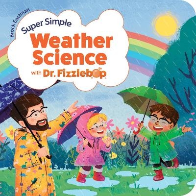 Super Simple Weather Science with Dr. Fizzlebop - Brock D. Eastman