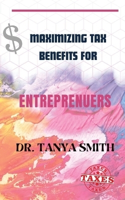 Maximizing Tax Benefits for Entreprenuers - Dr Tanya Smith