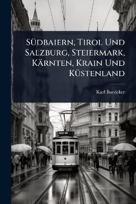 SÃ1/4dbaiern, Tirol Und Salzburg, Steiermark, Kärnten, Krain Und KÃ1/4stenland
