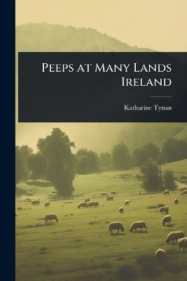 Peeps at Many Lands Ireland - Katharine Tynan