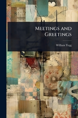 Meetings and Greetings - William Tegg