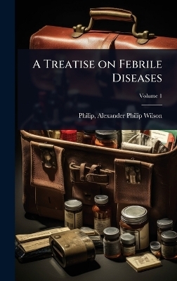 A Treatise on Febrile Diseases - 