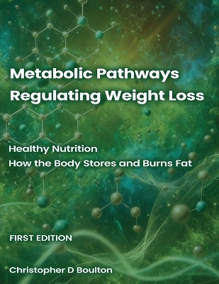 Metabolic Pathways Regulating Weight Loss - Christopher D David Boulton