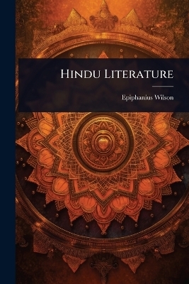 Hindu Literature - Epiphanius Wilson