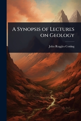 A Synopsis of Lectures on Geology - John Ruggles Cotting