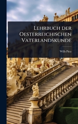 Lehrbuch der Oesterreichischen Vaterlandskunde - Wilh P&atilde;1/4tz