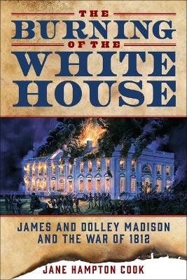 The Burning of the White House - Jane Hampton Cook