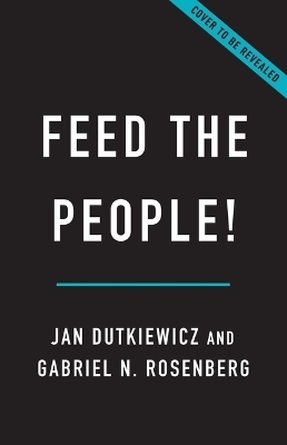 Feed the People! - Jan Dutkiewicz, Gabriel N Rosenberg
