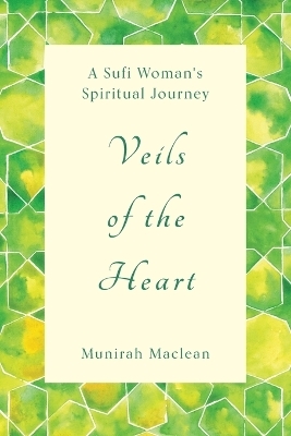 Veils of the Heart - Munirah MacLean