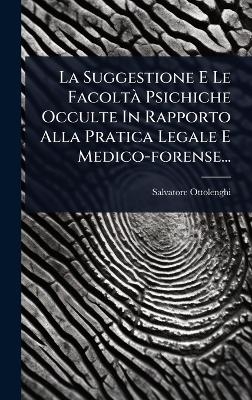 La Suggestione E Le FacoltÃ Psichiche Occulte In Rapporto Alla Pratica Legale E Medico-forense...