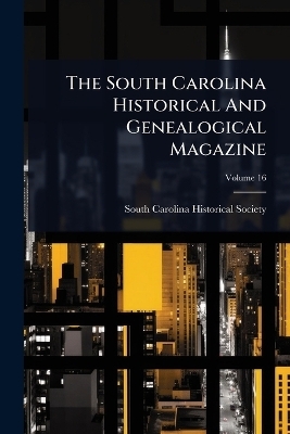 The South Carolina Historical And Genealogical Magazine - 