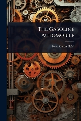 The Gasoline Automobile - Peter Martin Heldt