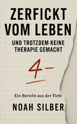 Zerfickt vom Leben &ndash; und trotzdem keine Therapie gemacht - Noah Silber